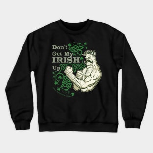 Don't Get My Irish Up! Crewneck Sweatshirt